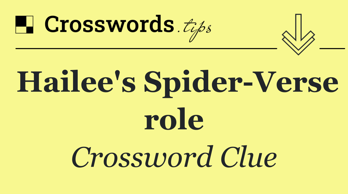 Hailee's Spider Verse role