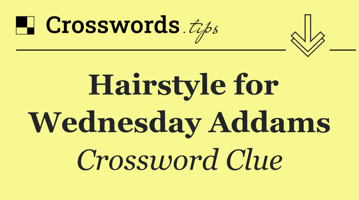 Hairstyle for Wednesday Addams