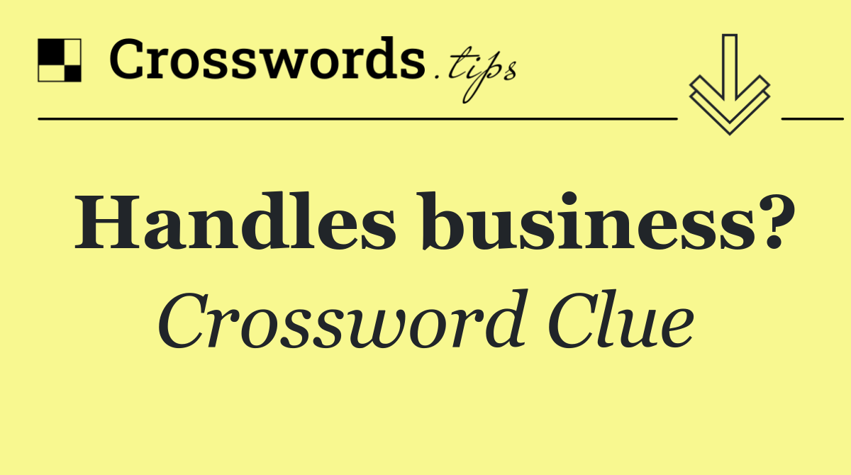 Handles business?