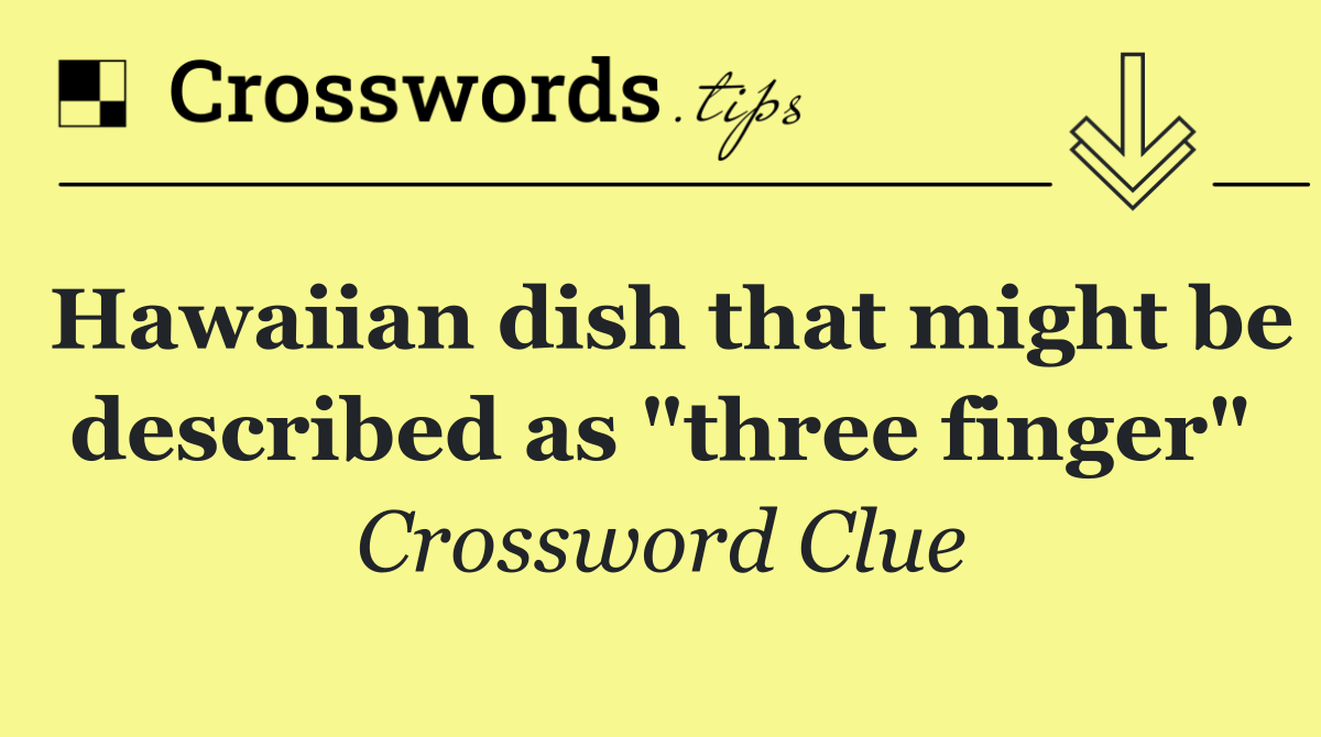 Hawaiian dish that might be described as "three finger"