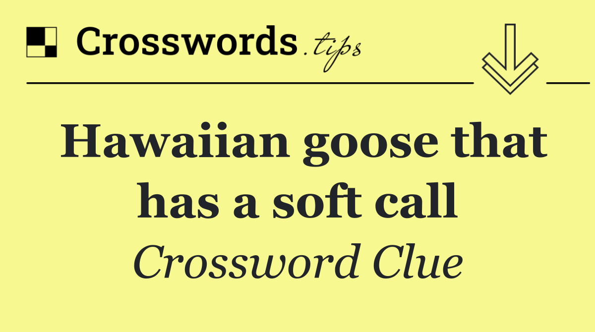 Hawaiian goose that has a soft call