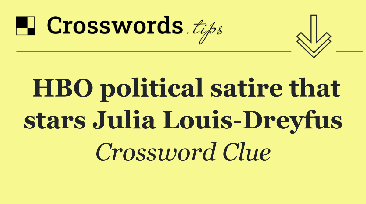 HBO political satire that stars Julia Louis Dreyfus