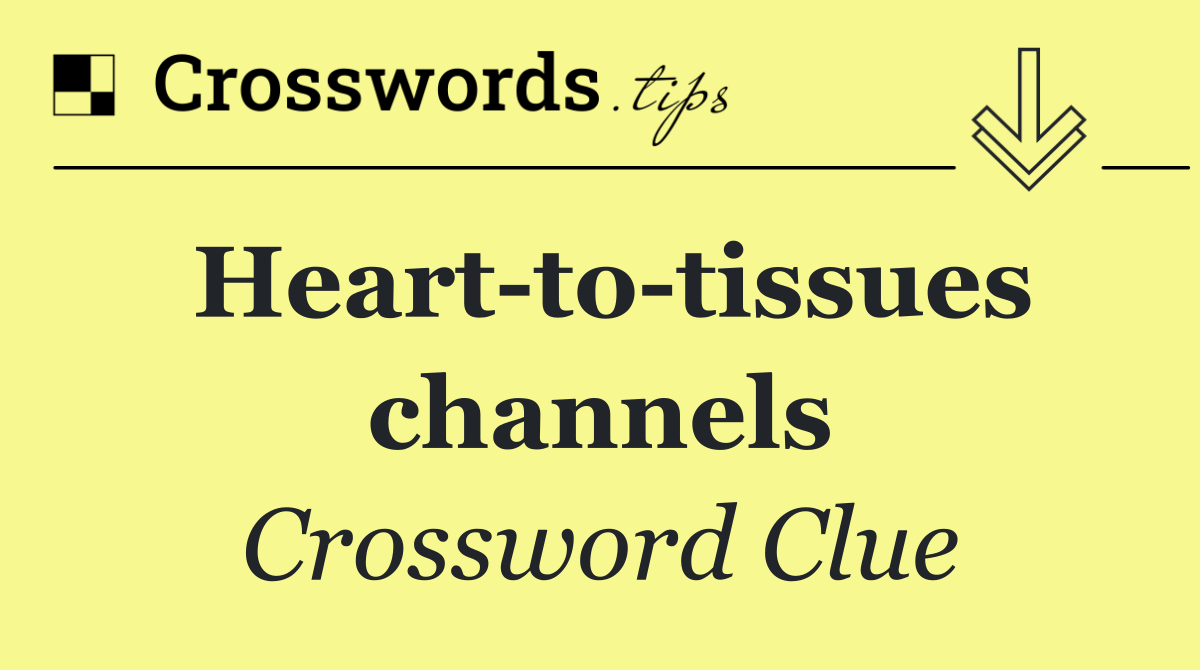 Heart to tissues channels