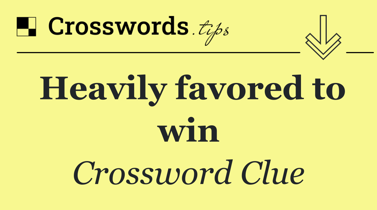 Heavily favored to win