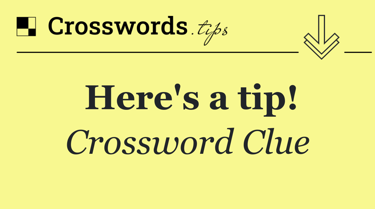 Here's a tip!