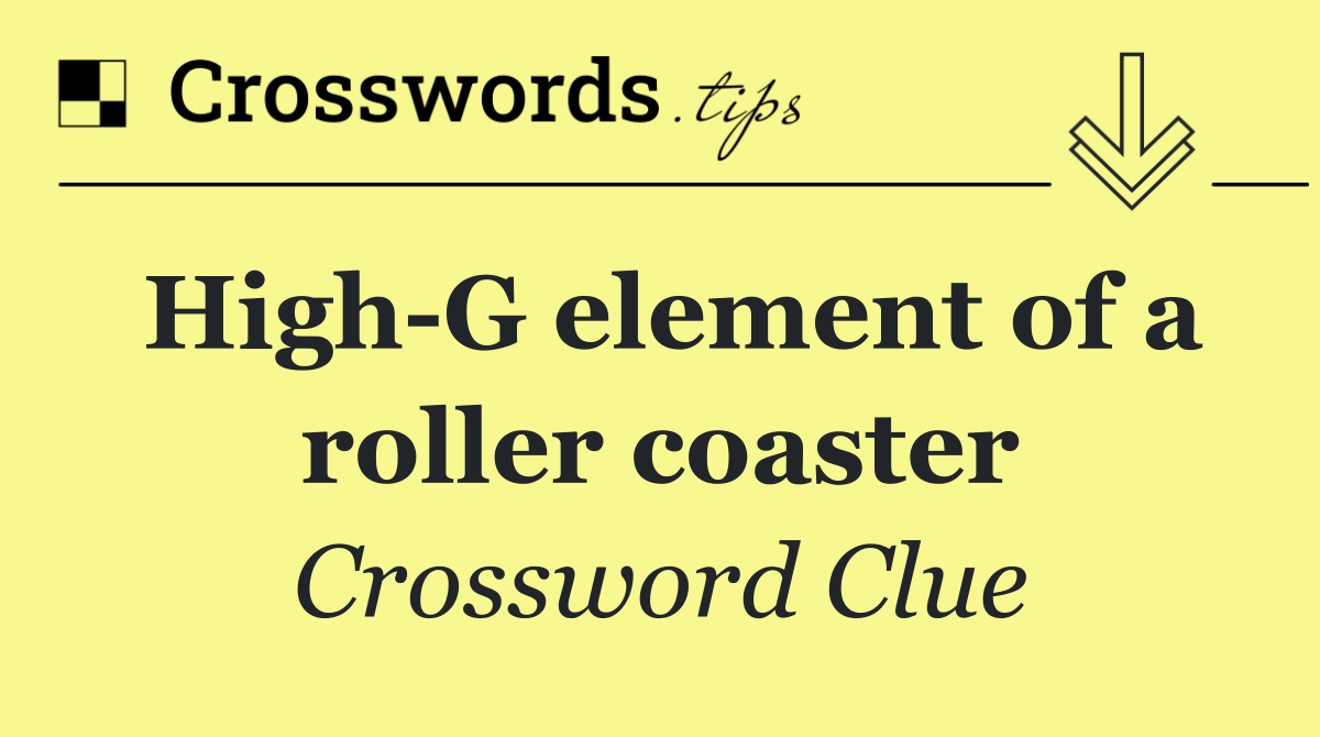 High G element of a roller coaster