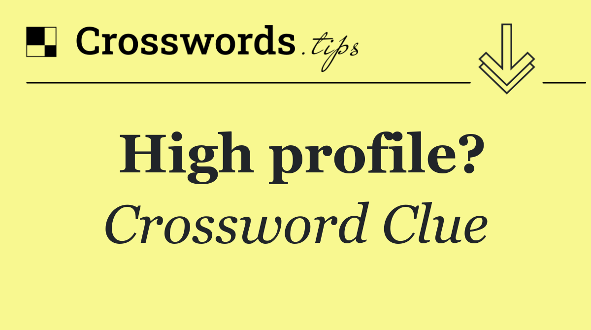 High profile?