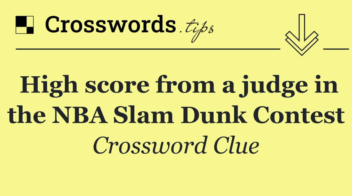 High score from a judge in the NBA Slam Dunk Contest