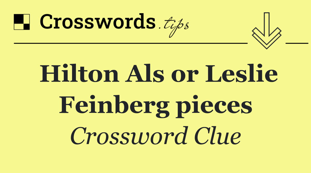 Hilton Als or Leslie Feinberg pieces