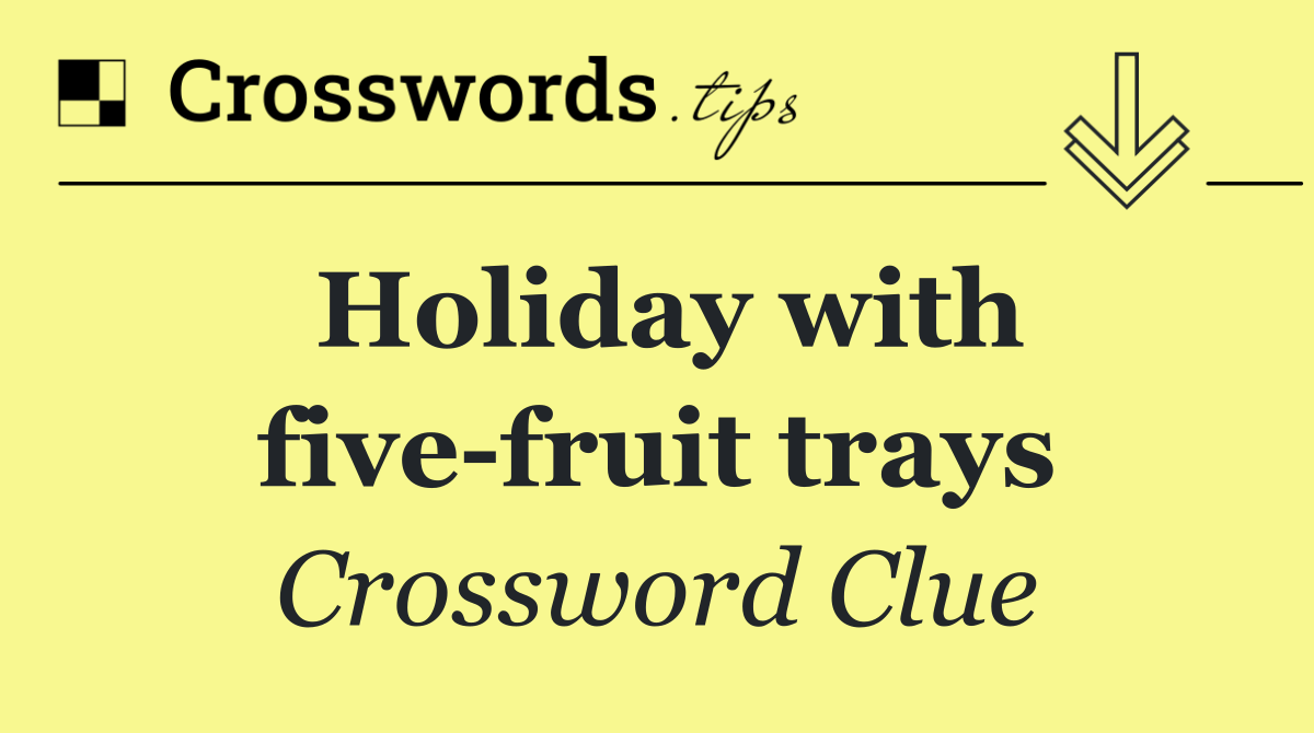 Holiday with five fruit trays