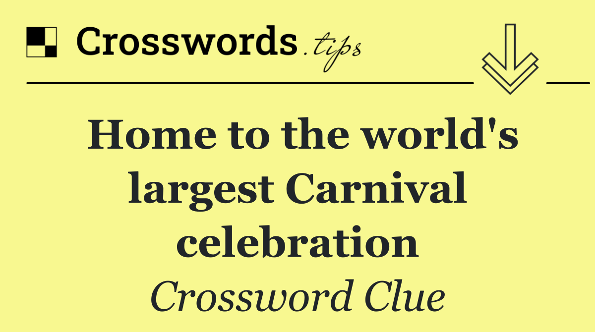 Home to the world's largest Carnival celebration
