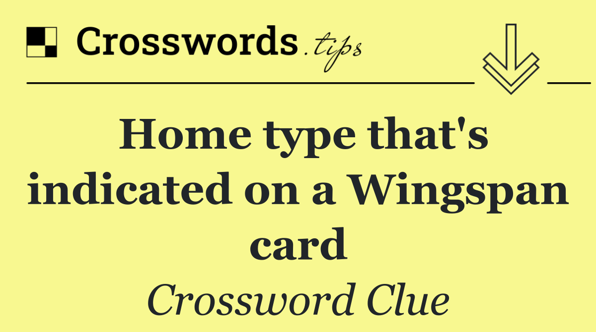 Home type that's indicated on a Wingspan card