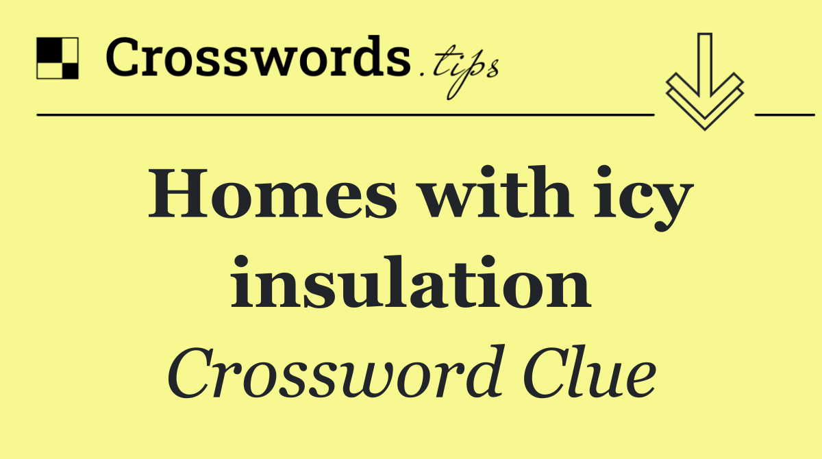 Homes with icy insulation