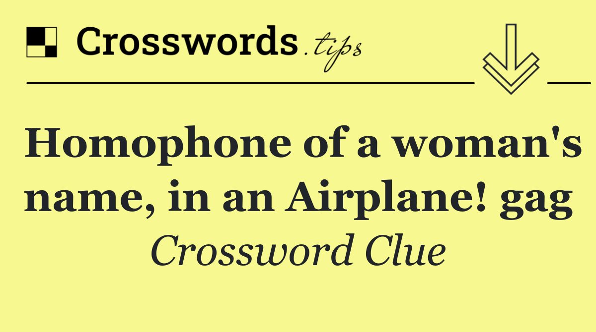 Homophone of a woman's name, in an Airplane! gag