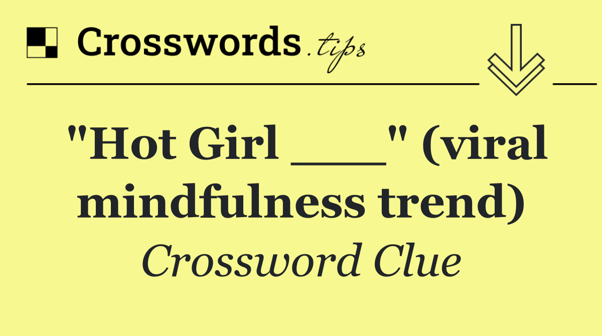 "Hot Girl ___" (viral mindfulness trend)