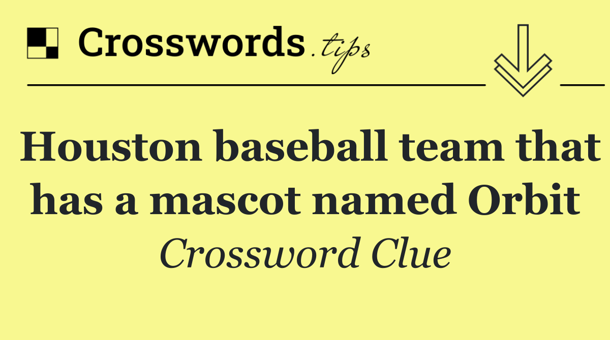 Houston baseball team that has a mascot named Orbit