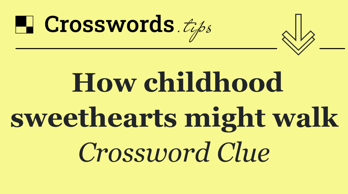 How childhood sweethearts might walk