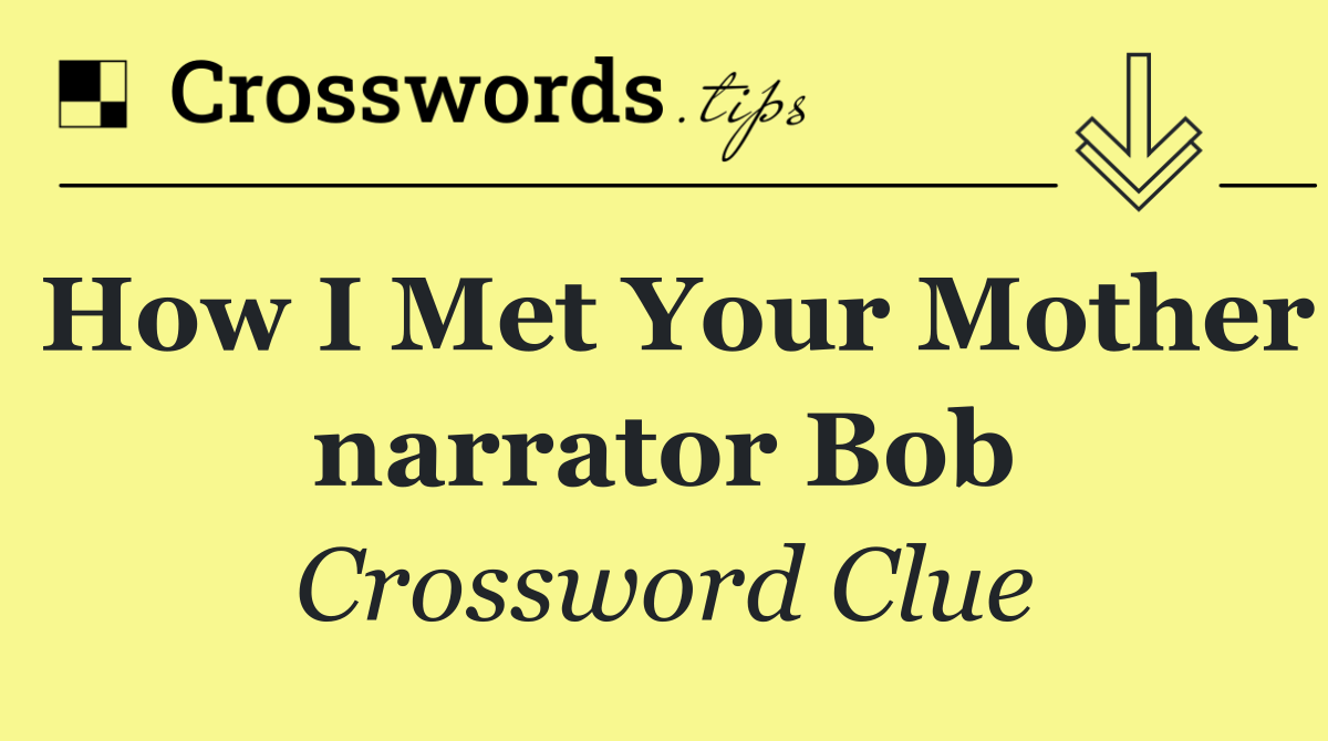 How I Met Your Mother narrator Bob