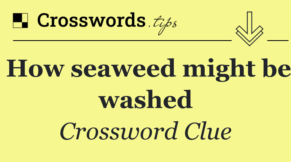 How seaweed might be washed