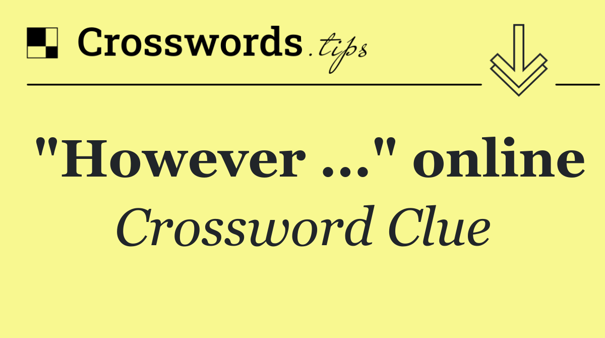 "However ..." online