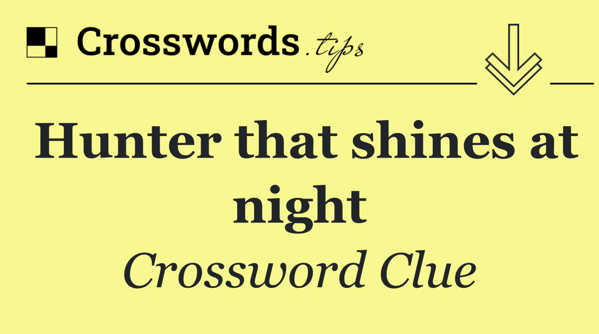 Hunter that shines at night