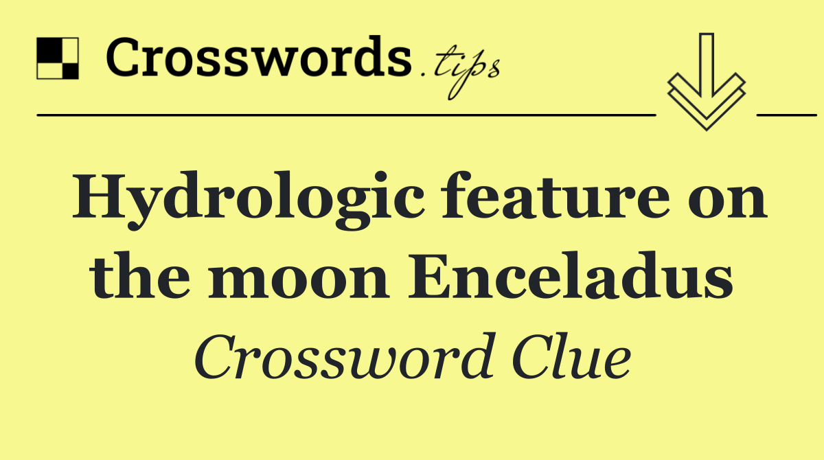Hydrologic feature on the moon Enceladus