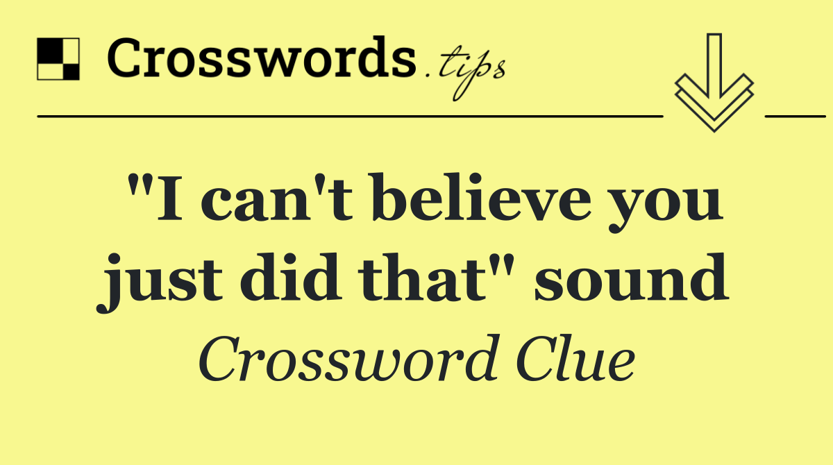 "I can't believe you just did that" sound