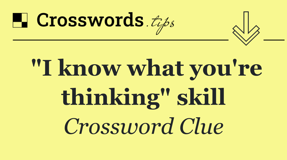 "I know what you're thinking" skill