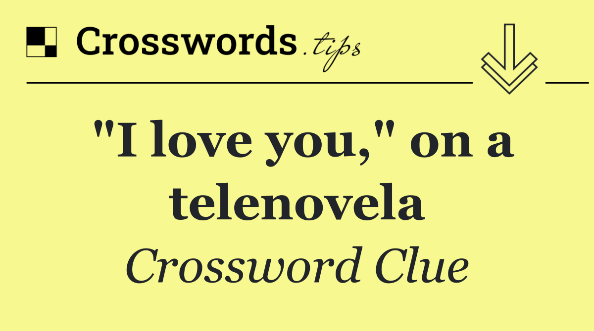 "I love you," on a telenovela