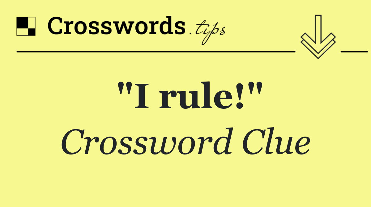 "I rule!"