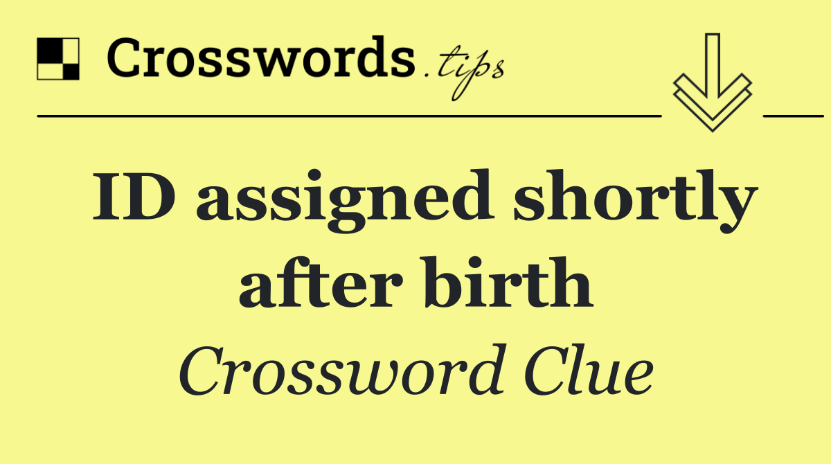 ID assigned shortly after birth