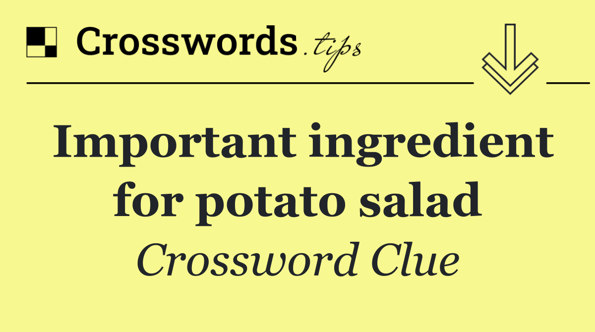 Important ingredient for potato salad