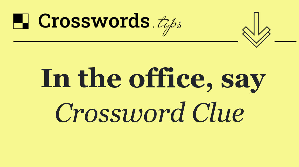 In the office, say