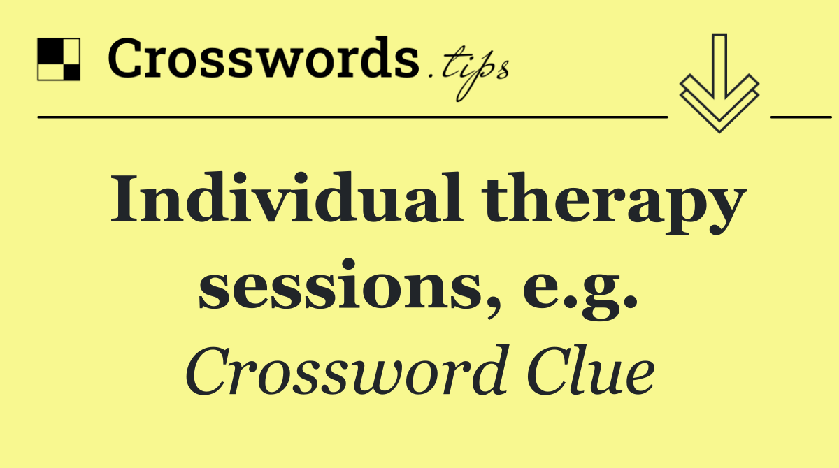 Individual therapy sessions, e.g.