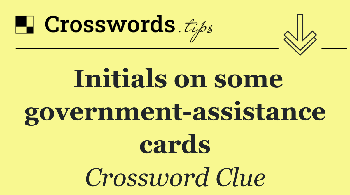 Initials on some government assistance cards