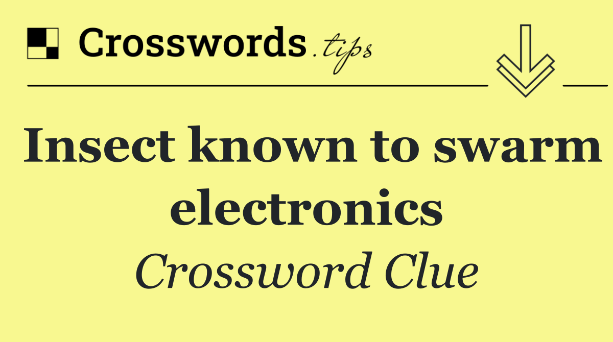 Insect known to swarm electronics
