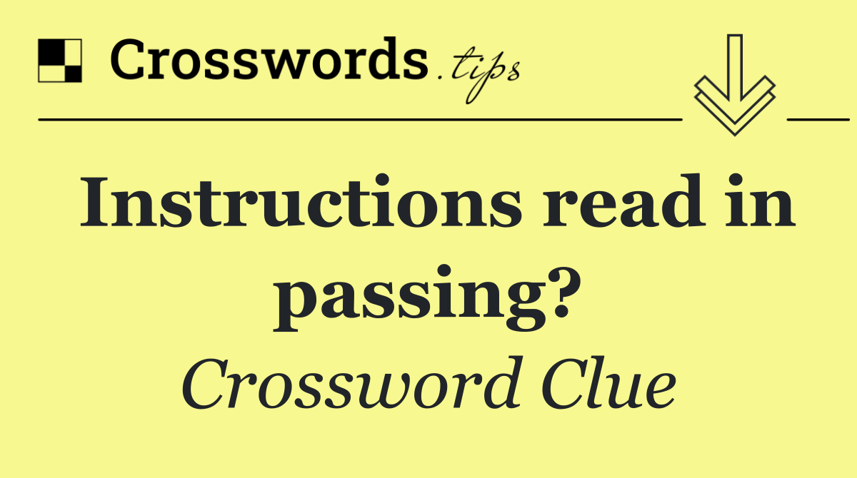 Instructions read in passing?