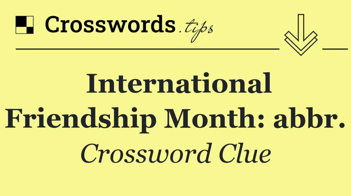 International Friendship Month: abbr.