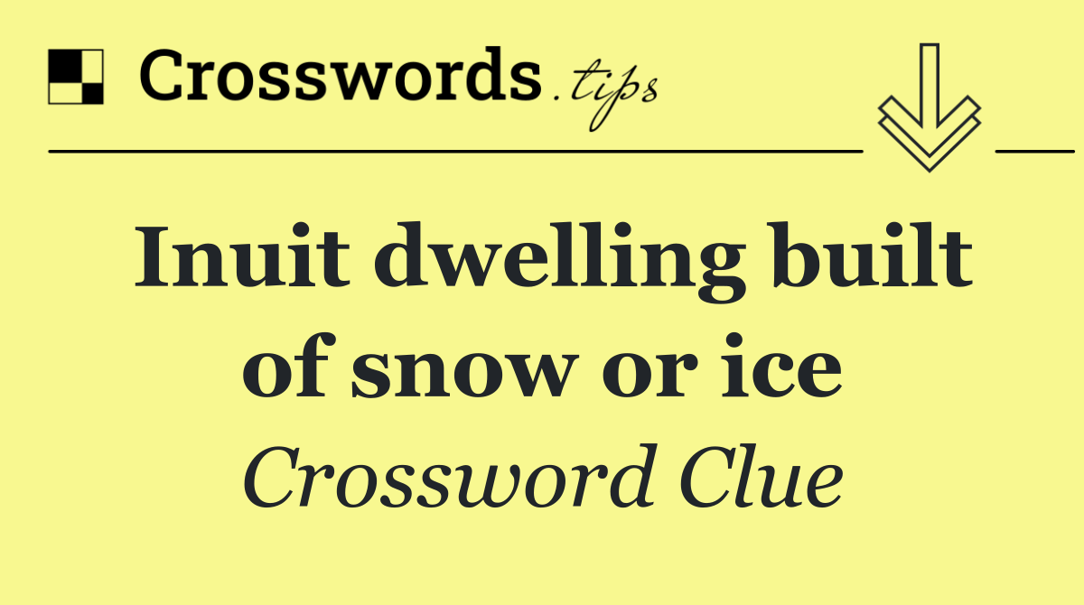 Inuit dwelling built of snow or ice