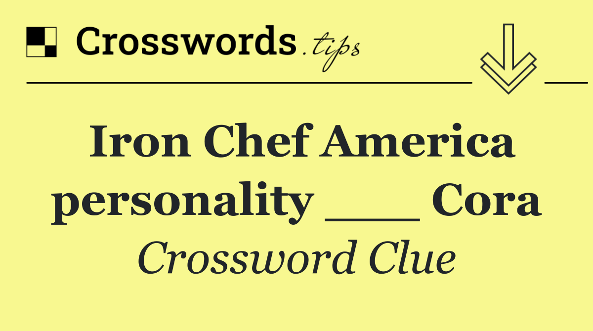 Iron Chef America personality ___ Cora