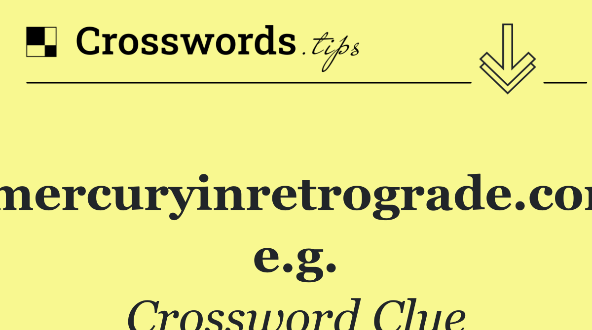 ismercuryinretrograde.com, e.g.