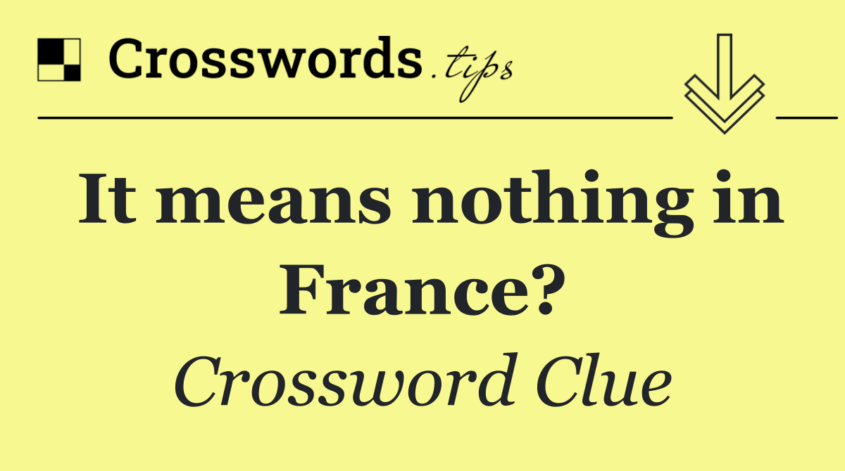 It means nothing in France?