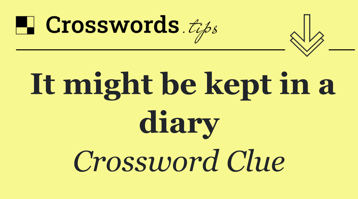 It might be kept in a diary