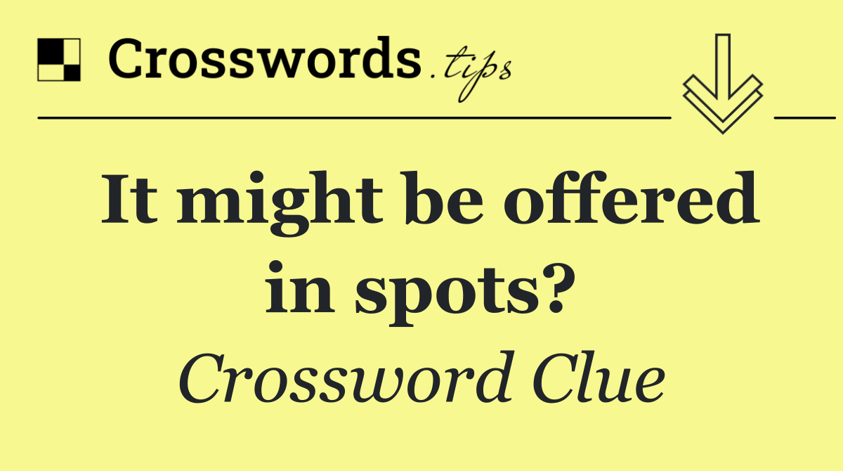 It might be offered in spots?