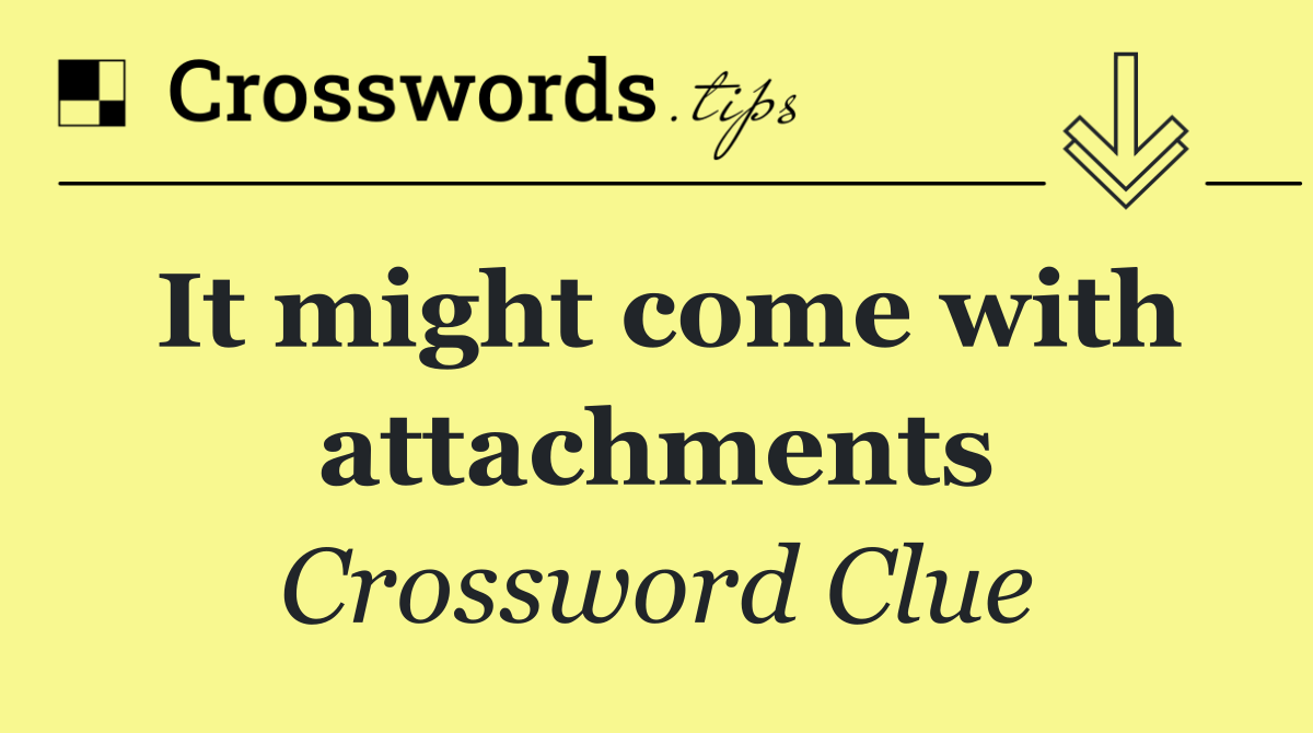 It might come with attachments