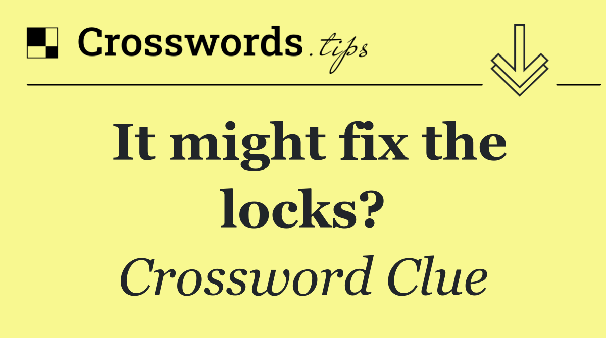 It might fix the locks?