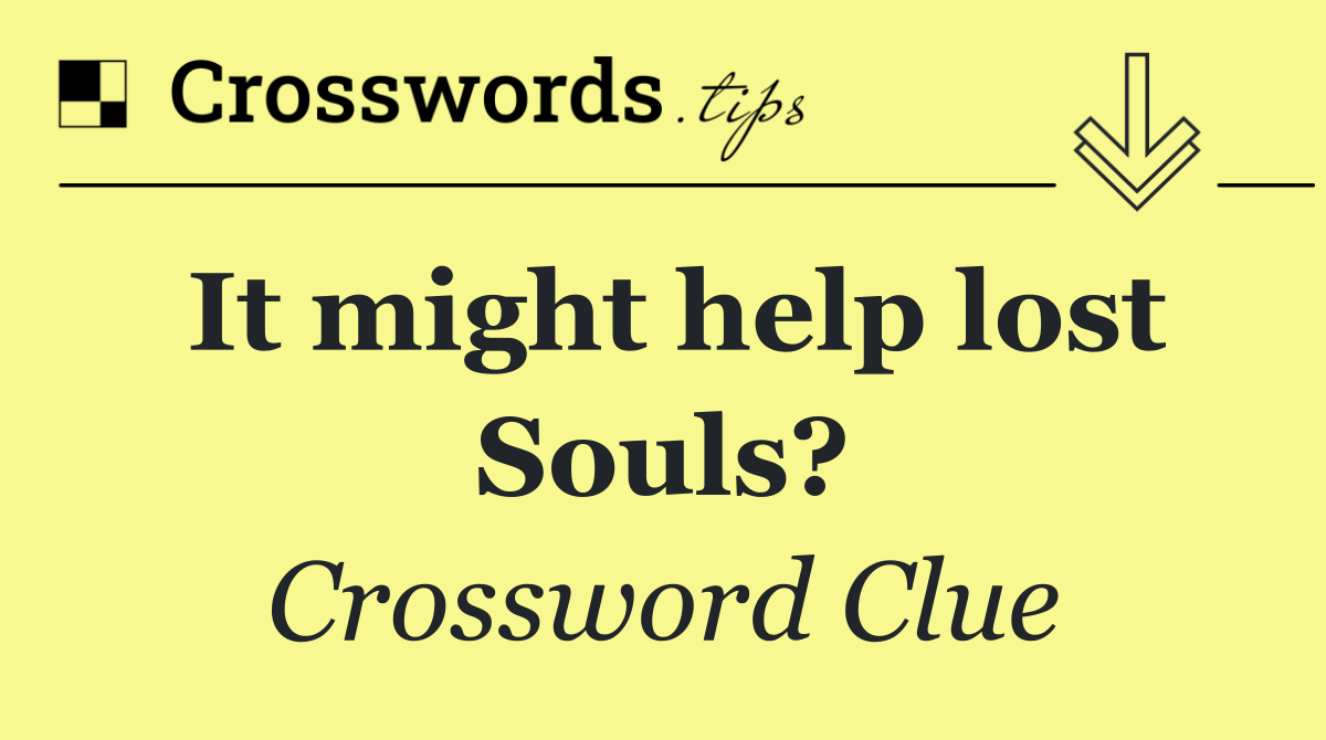It might help lost Souls?