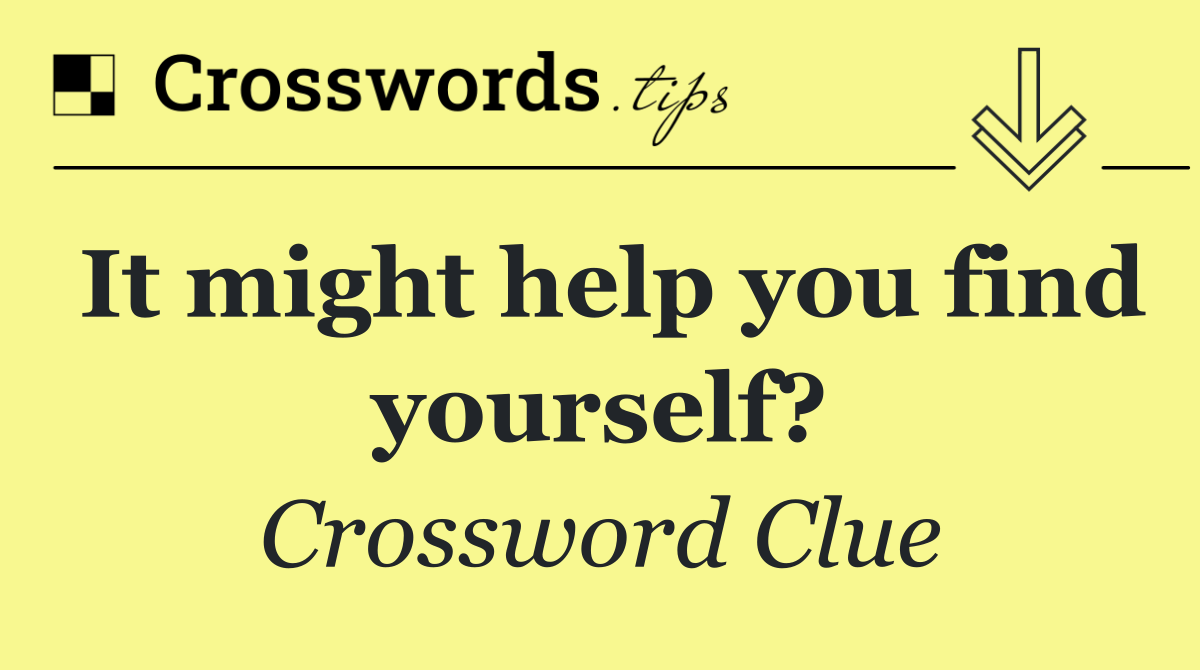 It might help you find yourself?