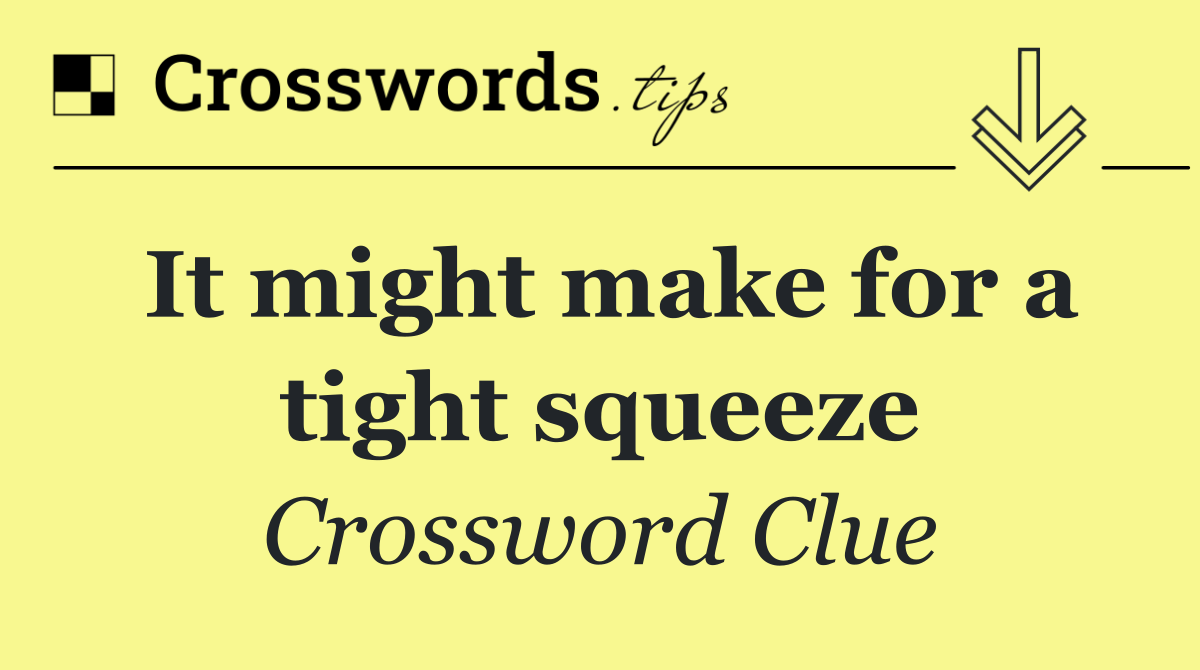 It might make for a tight squeeze