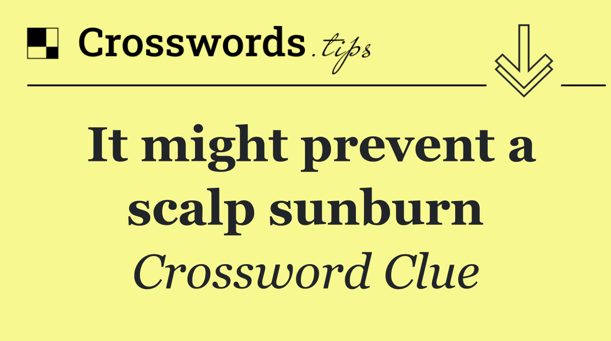 It might prevent a scalp sunburn